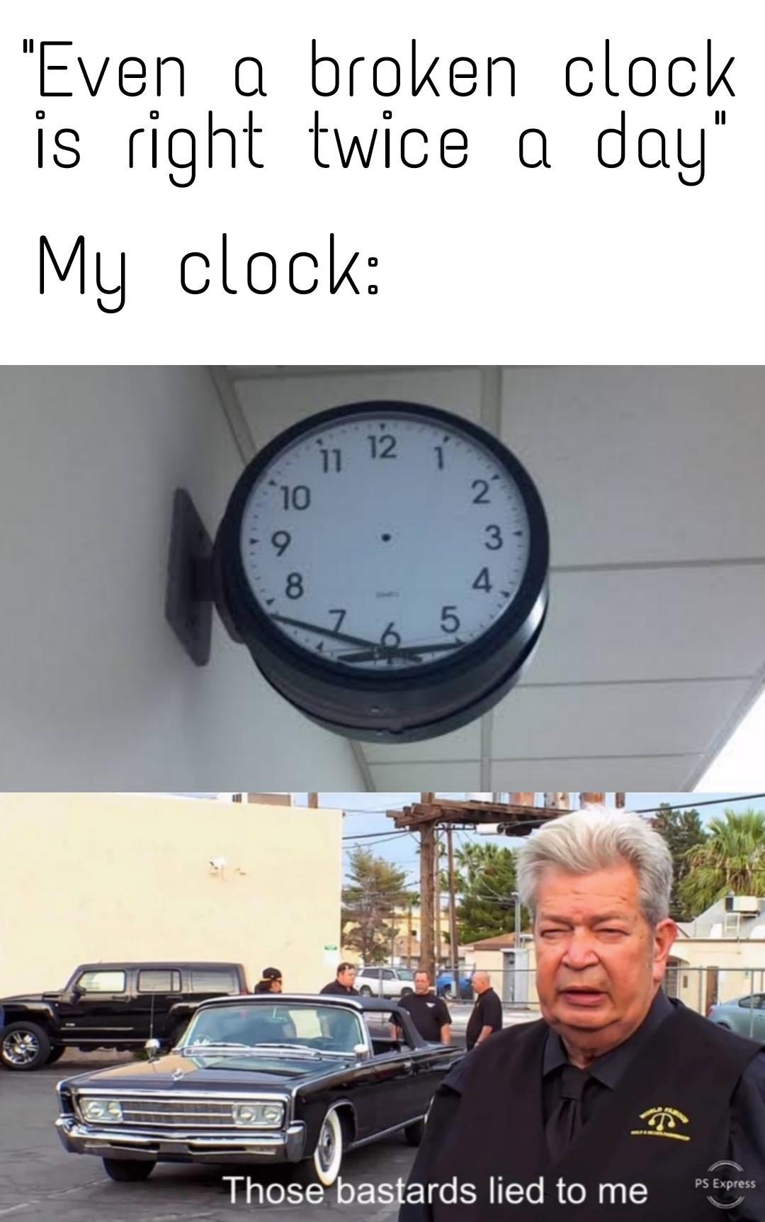 Сломанные часы показывают. Broken Clock. Those Bastards Lied to me. Even a broken Clock is right twice a Day сопрано. Old Lady Wrist meme.